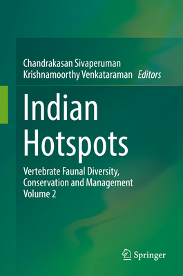Indian Hotspots: Vertebrate Faunal Diversity, Conservation and Management Volume 2 - Sivaperuman, Chandrakasan (Editor), and Venkataraman, Krishnamoorthy (Editor)