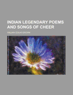 Indian Legendary Poems and Songs of Cheer