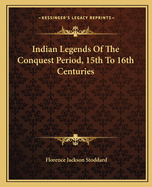 Indian Legends of the Conquest Period, 15th to 16th Centuries