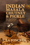 Indian Masala Chutney and Pickle: The Real Flavor of Indian Food