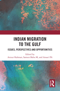 Indian Migration to the Gulf: Issues, Perspectives and Opportunities