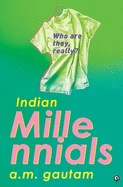 Indian Millennials: Who Are They, Really?