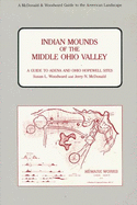 Indian Mounds of the Middle Ohio Valley: Guide to Adena and Ohio Hopewell Sites - Woodward, Susan L, and McDonald, Jerry N