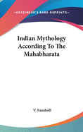 Indian Mythology According To The Mahabharata