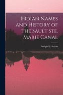 Indian Names and History of the Sault Ste. Marie Canal [microform]