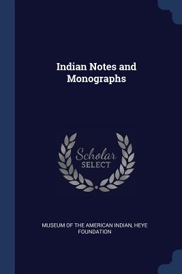 Indian Notes and Monographs - Museum of the American Indian, Heye Foun (Creator)