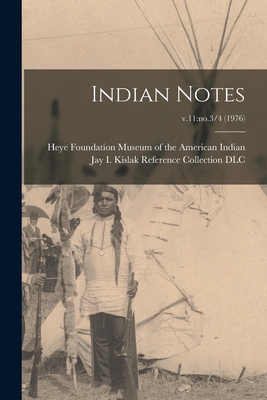 Indian Notes; v.11: no.3/4 (1976) - Museum of the American Indian, Heye F (Creator), and Jay I Kislak Reference Collection (L (Creator)