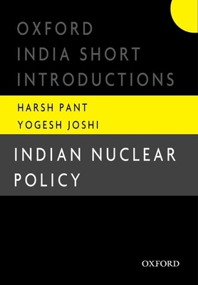 Indian Nuclear Policy: Oxford India Short Introductions - Pant, Harsh V, and Joshi, Yogesh