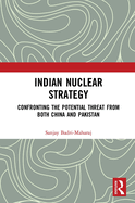 Indian Nuclear Strategy: Confronting the Potential Threat from Both China and Pakistan