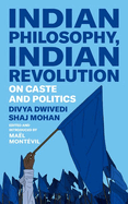 Indian Philosophy, Indian Revolution: On Caste and Politics