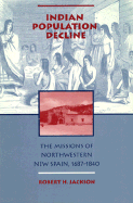 Indian Population Decline: The Missions of Northwestern New Spain, 1687-1840