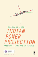 Indian Power Projection: Ambition, Arms and Influence