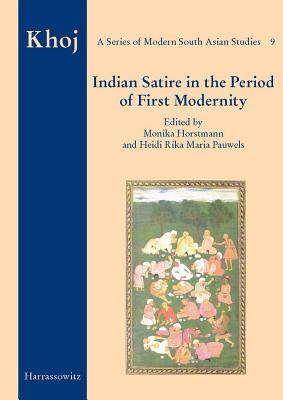 Indian Satire in the Period of First Modernity - Horstmann, Monika (Editor), and Pauwels, Heidi, Professor (Editor)