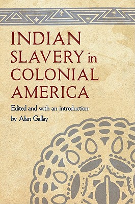 Indian Slavery in Colonial America - Gallay, Alan, Professor (Editor)