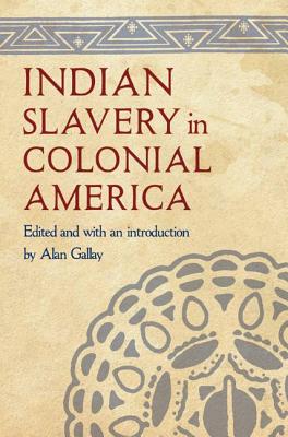 Indian Slavery in Colonial America - Gallay, Alan, Professor (Editor)