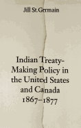 Indian Treaty-Making Policy in the United States and Canada, 1867-1877