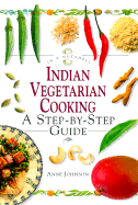 Indian Vegetarian Cooking: A Step-By-Step Guide