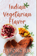 Indian Vegetarian Flavor: The Cookbook