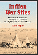 Indian War Sites: A Guidebook to Battlefields, Monuments, and Memorials, State by State with Canada and Mexico