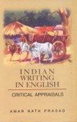 Indian Writing in English: Critical Appraisals - Prasad, Amar Nath