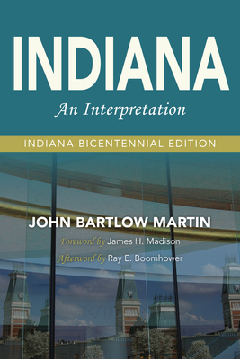 Indiana: An Interpretation--Indiana Bicentennial Edition - Martin, John Bartlow, and Madison, James H (Foreword by), and Boomhower, Ray E (Afterword by)