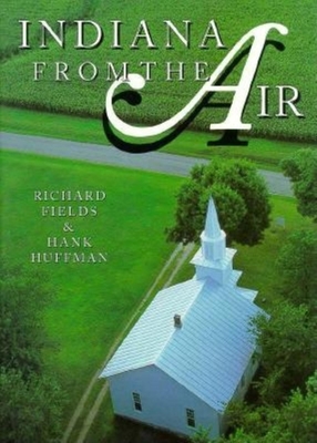 Indiana from the Air - Fields, Richard, and Huffman, Hank