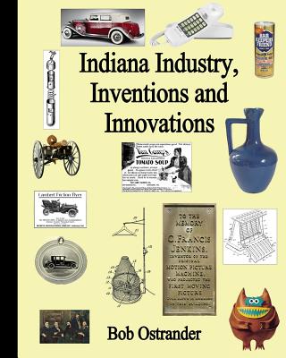 Indiana Industry, Inventions and Innovation - Ostrander, Bob