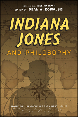 Indiana Jones and Philosophy: Why Did It Have to Be Socrates? - Irwin, William (Editor), and Kowalski, Dean A (Editor)