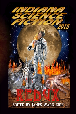 Indiana Science Fiction 2012 Redux - Jansen, Mike (Contributions by), and Frazier, David (Contributions by), and Frasier, Timothy (Contributions by)