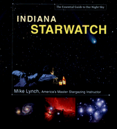 Indiana Starwatch: The Essential Guide to Our Night Sky