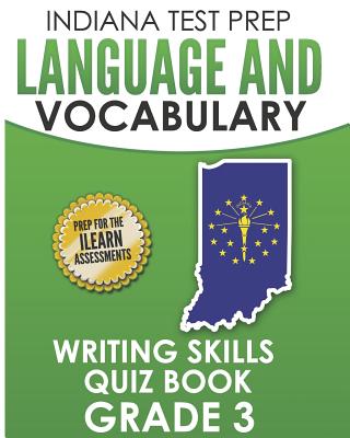 INDIANA TEST PREP Language and Vocabulary Writing Skills Quiz Book Grade 3: Preparation for the ILEARN English Language Arts Tests - Hawas, I