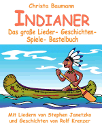 Indianer - Das groe Lieder- Geschichten- Spiele- Bastelbuch: Mit vielen Liedern von Stephen Janetzko und Geschichten von Rolf Krenzer
