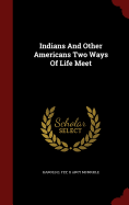 Indians and Other Americans Two Ways of Life Meet