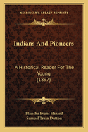 Indians and Pioneers: A Historical Reader for the Young (1897)