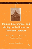 Indians, Environment, and Identity on the Borders of American Literature: From Faulkner and Morrison to Walker and Silko