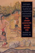 Indians, Settlers, and Slaves in a Frontier Exchange Economy: The Lower Mississippi Valley Before 1783