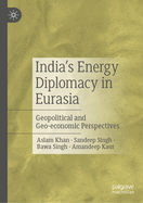 India's Energy Diplomacy in Eurasia: Geopolitical and Geo-Economic Perspectives