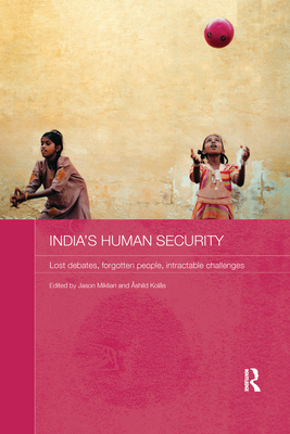 India's Human Security: Lost Debates, Forgotten People, Intractable Challenges - Miklian, Jason (Editor), and Kolas, Ashild (Editor)