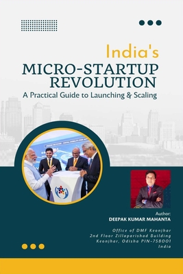 India's Micro-Startup Revolution: A Practical Guide to Launching & Scaling - Mahanta, Deepak Kumar
