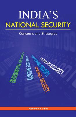 India's National Security: Concerns and Strategies - Pillai, Mohanan B (Editor)