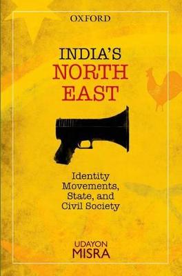 India's North-East: Identity Movements, State, and Civil Society - Misra, Udayon