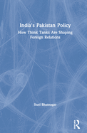 India's Pakistan Policy: How Think Tanks are Shaping Foreign relations