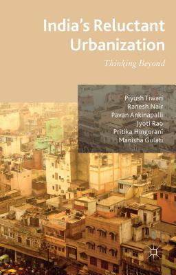 India's Reluctant Urbanization: Thinking Beyond - Tiwari, P, and Nair, R, and Ankinapalli, P