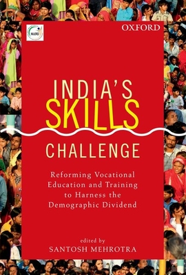 India's Skills Challenge: Reforming Vocational Education and Training to Harness the Demographic Dividend - Mehrotra, Santosh (Editor)