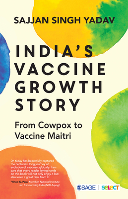 India's Vaccine Growth Story: From Cowpox to Vaccine Maitri - Yadav, Sajjan Singh