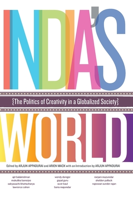 India's World: The Politics of Creativity in a Globalized Society - Appadurai, Arjun, and Mack, Arien