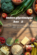 Indice glycmique bas 2: Recettes dlicieuses pour une vie saine