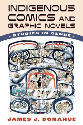 Indigenous Comics and Graphic Novels: Studies in Genre (Hardback) - Donahue, James J