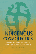 Indigenous Cosmolectics: Kab'awil and the Making of Maya and Zapotec Literatures