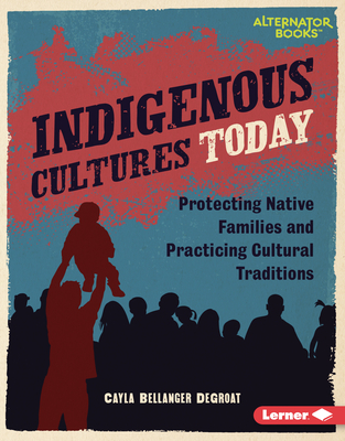 Indigenous Cultures Today: Protecting Native Families and Practicing Cultural Traditions - Degroat, Cayla Bellanger